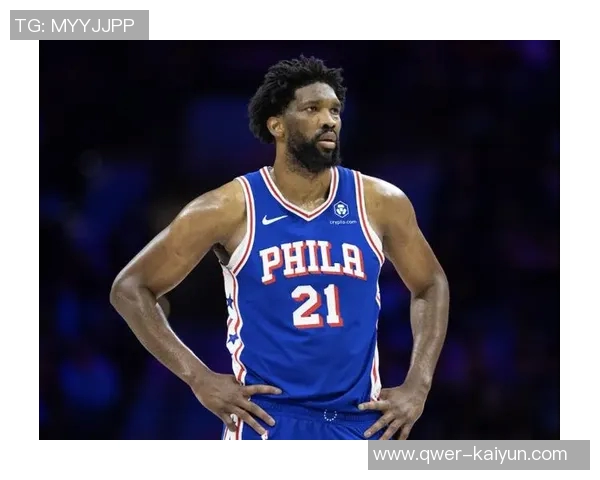 恩比德状态回暖MVP回归过去7场6次30分以上表现惊艳